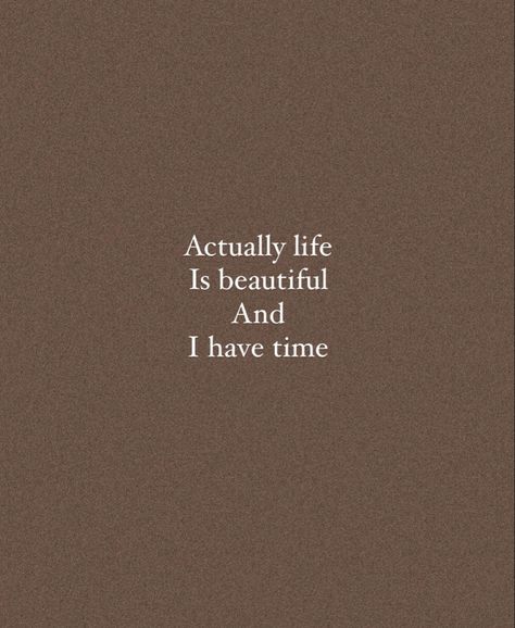 Actually Life Is Beautiful I Have Time Wallpaper, Life Is Beautiful And I Have Time, Actually Life Is Beautiful I Have Time, Time Wallpaper, Board Ideas, Daily Reminder, Life Is Beautiful, Life Is, Vision Board