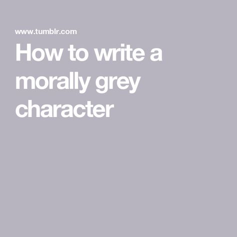 How to write a morally grey character Moral Grey Characters, How To Write A Morally Gray Character, Morally Grey Character, Making A Character, Grey Character, Morally Grey, Good Traits, Learning Tips, Make A Character