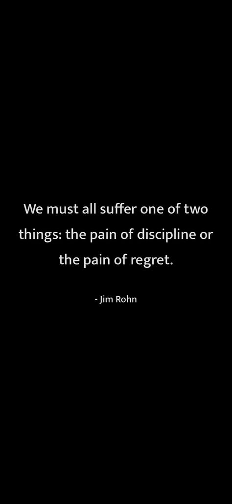 We Must All Suffer From One Of Two Pains, Jim Rohn Quotes Discipline, Pain Of Regret Or Discipline, The Pain Of Discipline Or Regret, Motivational Quotes For Discipline, Regret Art, Jim Rohn Quotes Motivation, Quotes About Regret, Discipline Or Regret