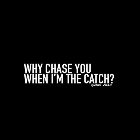 Why chase you when I'm the catch. Chasing Quotes, Ego Quotes, Lower Belly Workout, Vibe Quote, Love Pain, Bad Girl Quotes, Diy Home Decor Ideas, The Catch, Up Quotes