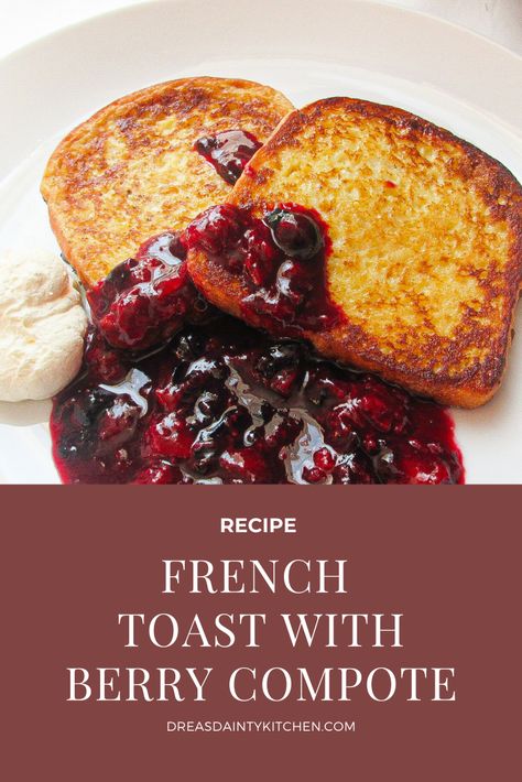 French Toast With Blueberry Sauce, French Toast With Berry Compote, Blueberries And Strawberries, Blackberry Compote, French Toast Bites, Delicious French Toast, Brioche French Toast, Strawberry Compote, Blueberry Compote