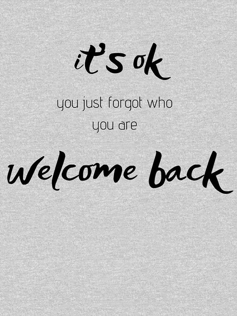 Welcome Back Quotes, Welcoming Quotes, Welcome Quotes, Inspirational Shirts, Be The Change, Are You Ok, Message Quotes, Motivational Gifts, Inspirational Shirt