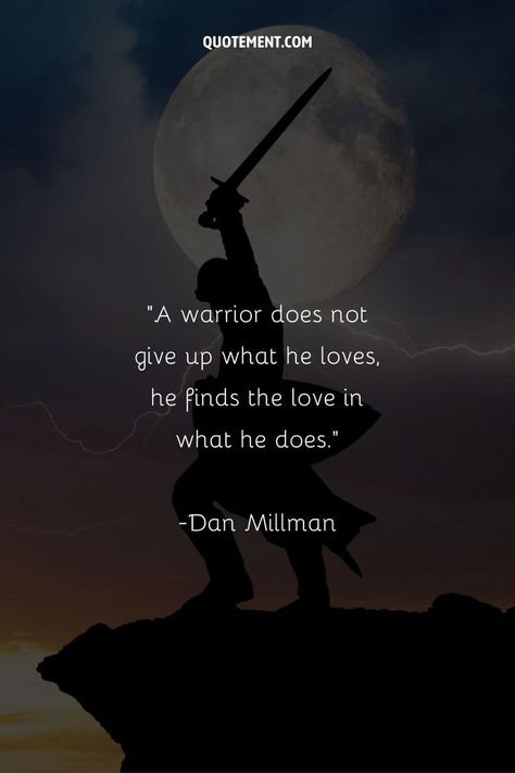 190 Warrior Quotes To Stoke Your Inner Fire Warrior Quotes, The Warrior, Finding Yourself, Quotes