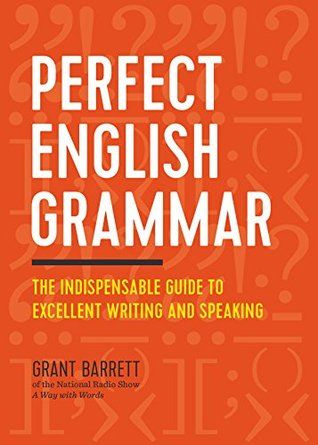 Perfect English Grammar: The Indispensable Guide to Excellent Writing and Speaking by Grant Barrett English Grammar Book Pdf, Grammar Help, Emmett Till, English Grammar Book, Tricky Questions, Perfect English, Idioms And Phrases, Grammar Book, Grammar Rules