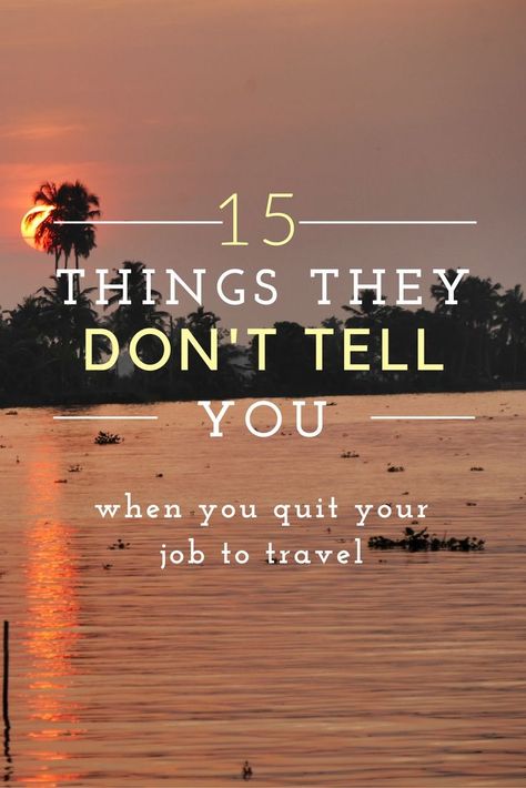 15 things they don't tell you when you quit your job to travel thesweetwanderlust.com: Working Abroad, Quitting Job, Moving Abroad, Quit Your Job, Travel Jobs, Journal Travel, Move Abroad, Travel Blogging, Quitting Your Job