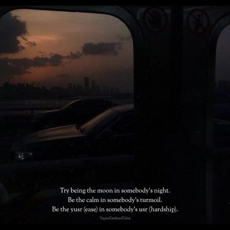 Just as the moon illuminates the darkness, be the light in someone's night. Be the tranquil refuge in a stormy sea, the soothing balm for aching hearts. Be the ease in a world of hardship, the gentle breeze that brings solace to the soul. May your presence be a reminder that even in the darkest moments, hope still flickers like a candle in the wind. Be the moon in someone's night, and may your compassion and kindness be the guiding light that leads them back to peace. #kindness #islam #quotes Islam Peace Quotes, Hardship Quotes Islam, Peaceful Night Quotes, Gentleness Quotes, Hardship Quotes, English Thoughts, Candle In The Wind, Soothing Quotes, Postive Life Quotes