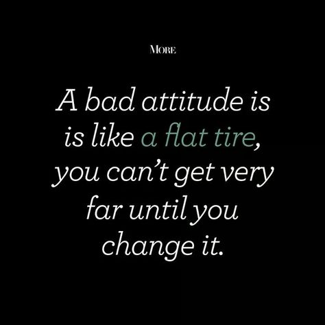 A bad attitude is like a flat tire... Remember: if you project much negativity, you will also affect people around you, including the ones you hold dear. A positive attitude makes you happy, which makes them even happier. Bad Attitude Quotes, Bad People, Symbols And Meanings, Bad Attitude, Bad To The Bone, Flat Tire, Attitude Quotes, Positive Attitude, Memes Quotes