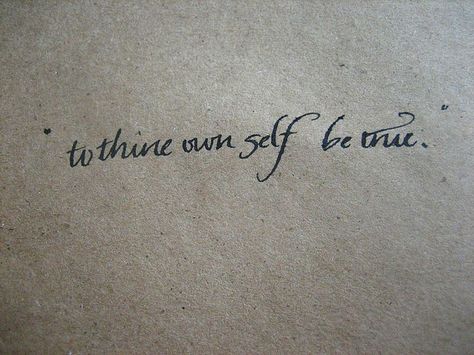 to thine own self be true tattoo | to thine own self be true | Flickr - Photo Sharing! Encouraging Tattoos, Hamlet Shakespeare, Tattoo Font For Men, Good Tattoo Quotes, Tattoo Quote, Quote Tattoo, Tattoo Love, Quote Tote, True Tattoo