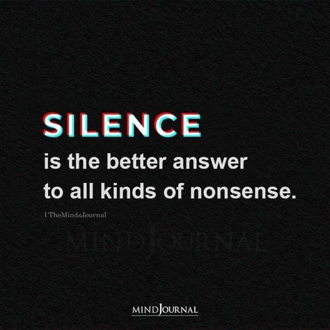 Silence Is An Answer, Only A Monster, Nonsense Quotes, Come Back Quotes, Silence Is Better, Answer Me, Silence Quotes, Better Mental Health, Uplifting Thoughts