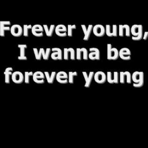 Forever Young Quotes, Forever Young Tattoo, Senior Quotes, You Can Do Anything, Living Forever, I Want To Be, Do You Really, Forever Young, Jay Z