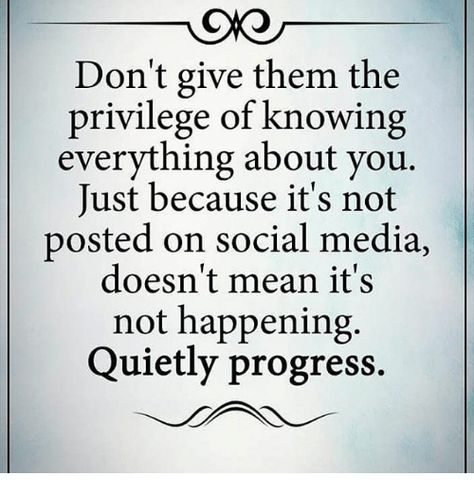 Don't give them the privilege of knowing everything about you. Just because it's not posted on social media doesn't mean it isn't happening. QUIETLY PROGRESS Social Media Isnt Real Life Quotes, Agenda Quotes, Quotes About Him, Progress Quotes, Cool Quotes, Cinta Quotes, Everything About You, Real Life Quotes, Prayer Quotes