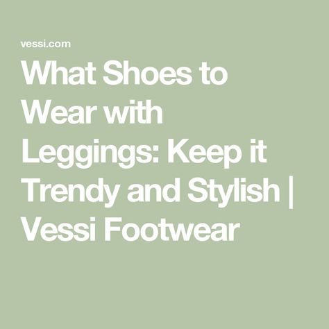 What Shoes to Wear with Leggings: Keep it Trendy and Stylish | Vessi Footwear Vessi Shoes Outfit, What Shoes To Wear With Leggings, Vessi Footwear, Shoes To Wear With Leggings, Shoes With Leggings, Dressy Leggings, What Shoes To Wear, Boots And Leggings, Brown Leggings