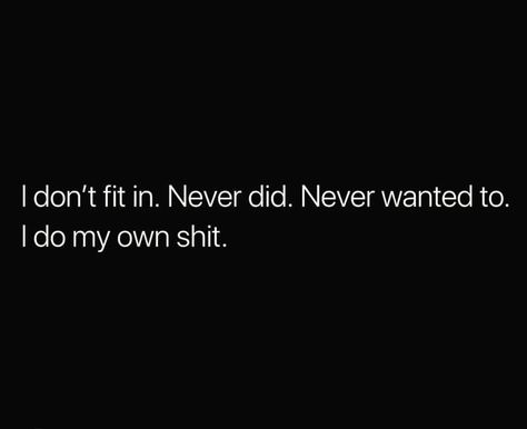 I Don’t Want To Fit In Quotes, I Don't Remember Aesthetic, I Never Fit In Quotes, I Don’t Need You To Like Me, I Don’t Need Anybody Quotes, I Don’t Gaf Quotes, Don’t Fit In Anywhere, You Don’t Have Access To Me, I Don’t Need Nobody Quotes