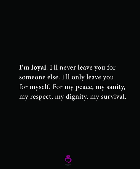 I'm loyal. I'll never leave you for someone else. I'll only leave you for myself. For my peace, my sanity, my respect, my dignity, my survival. #relationshipquotes #womenquotes Im Not Leaving You Quotes, I’m Not Leaving You Quotes, I Had To Leave Quotes, How Can You Leave Me So Easily, Why Did You Leave Me Quotes, You Left Me Quotes, Leaving Quotes, Nice Sayings, Ill Never Leave You