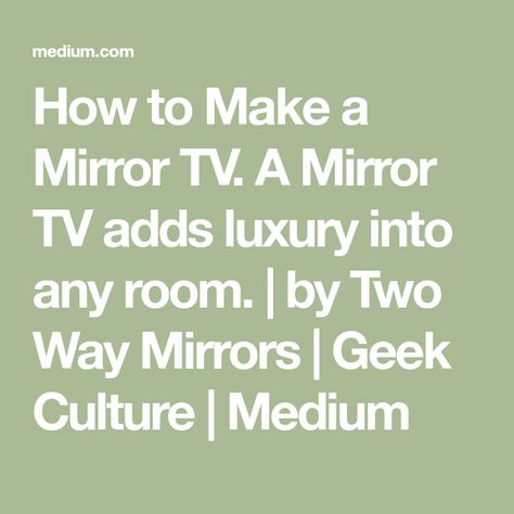 How to Make a Mirror TV. A Mirror TV adds luxury into any room. | by Two Way Mirrors | Geek Culture | Medium Hidden Television, Make A Mirror, Hide Tv, Two Way Mirror, Mirror Tv, Tv Set Design, Culture Media, Art Tv, Tv Screen