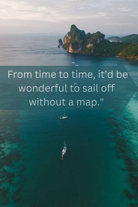 From time to time, it'd be wonderful to sail off without a map." #life quotes, #start-UP, #sail, Adventure One Line Quotes, Smooth Sailing, Start Up, Sailing, Life Quotes, Wonder, Map, Quotes, Funny