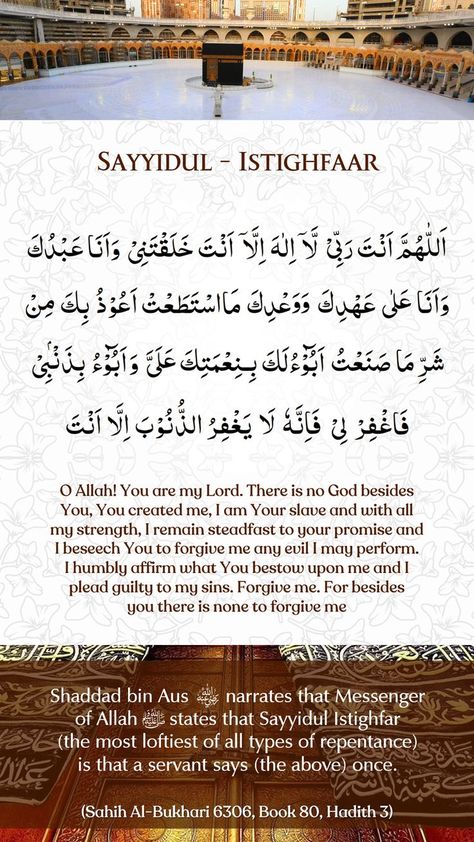 #Sayyidul #Istighfar.... Sahih Al-Bukhari 6306, Book 80, Hadith 3 Shaddad bin Aus (ra) narrates that Rasulullah (saw) states that #Sayyidul #Istighfar (the most loftiest of all types of repentance), is that a servant says the following once. #Pearls of Supplications #Allah #Dua #Blessing #Islam #Quran #Quranicverses #Forgiveness #Mercy #Supplication #Astaghfar #Sayyidul #Istighfar #Adhkar Sayyidul Istighfar, Umrah Dua, Dua In Arabic, Dua In Urdu, Beautiful Dua, Muhammad Quotes, Ramadan Quotes, Hadith Quotes, Peace Be Upon Him