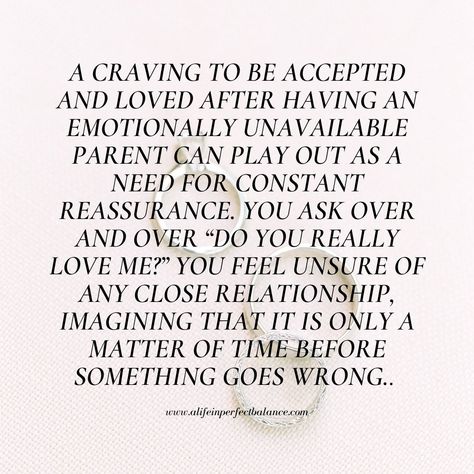 I Need Constant Reassurance, Loving Someone Emotionally Unavailable, Constant Reassurance Quotes, Emotional Unavailable Parents, Needing Reassurance Quotes Relationships, I Need Reassurance Quotes, Emotionally Unavailable Mother, Neglectful Parents Quotes, Self Reassurance Quotes