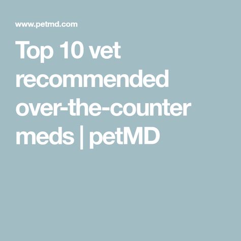 Top 10 vet recommended over-the-counter meds | petMD Meds For Dogs, Medication For Dogs, Natural Supplements, For Dogs, Top 10, Medical, Human, Health, Dogs