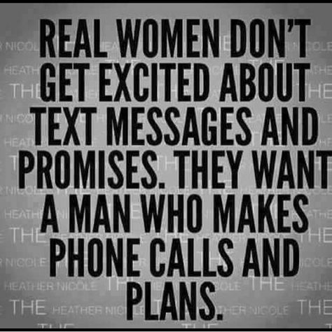 Real women don't get excited about text messages and promises. They want a man who makes phone calls and plans. Under Your Spell, A Quote, True Words, Real Women, Meaningful Quotes, Woman Quotes, The Words, Great Quotes, Wisdom Quotes