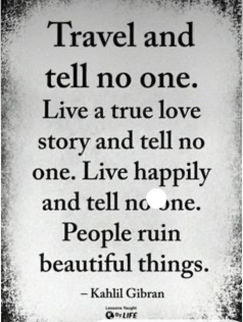 People Ruin Beautiful Things, Beautiful Meme, Lessons Taught By Life, Home Quotes, Tell No One, Kahlil Gibran, Lesson Quotes, Life Lesson Quotes, Quotable Quotes