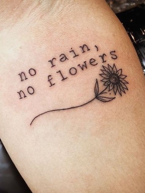 # Pics edited by AirBrush App . No rain, No flowers #flowers #tattoo #phrases #airbrush #retouch #photoeditor #filter #sunflower #flowertattoo #tattoos #womentattoos No Rain No Flowers Wrist Tattoo, No Rain No Flowers Tattoo Typewriter, I’ll Find Flowers In The Rain Tattoo, Ill Find Flowers In The Rain Tattoo, Garden Lover Tattoo, No Rain No Flowers Tattoo Thigh, After Rain Comes Sunshine Tattoo, One Day At A Time Tattoo With Flower, No Rain No Rainbow Tattoo