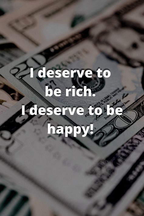 I Deserve Success, I Deserve The Best Wallpaper, I Want To Be Rich, I Deserve To Be Happy, The Dream Life, Science Of Getting Rich, Rich Quotes, Deserve To Be Happy, Universal Power