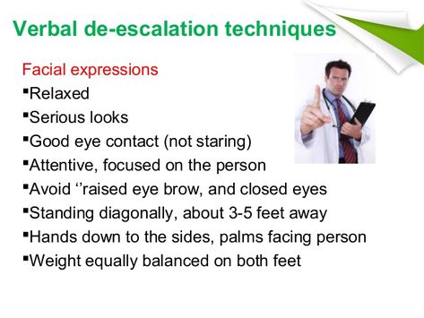 Verbal de-escalation techniques  Facial expressions  Relaxed  Serious looks  Good eye contact (not staring)  Attentive, foc... Deescalation Strategies Adults, De Escalation Techniques, Deescalation Techniques, Verbal Judo, Conflict Resolution Activities, Hack My Life, Crisis Intervention, Community Health, Child Psychology