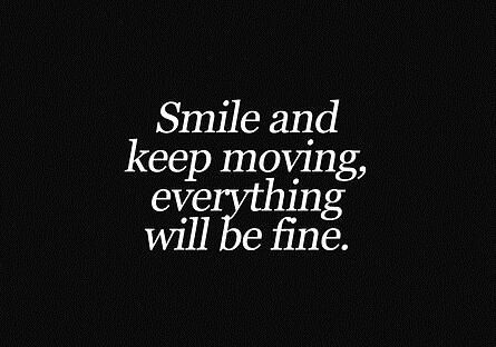 smile and keep moving everything will be fine. Everything Will Be Fine, Inspirerende Ord, Keep Moving, More Than Words, Wonderful Words, Quotable Quotes, Good Thoughts, Note To Self, The Words