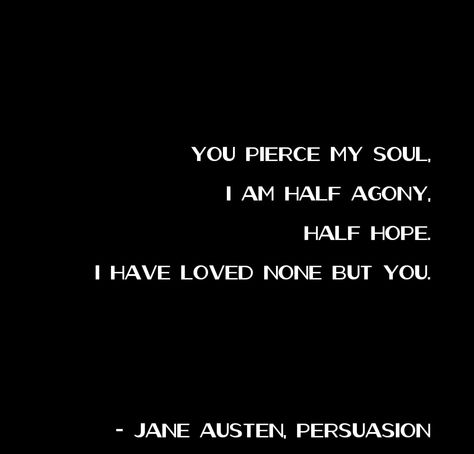 You Pierce My Soul, You Pierce My Soul I Am Half Agony Half Hope, Jane Austen Captions, I Am Half Agony Half Hope, You Pierce My Soul Jane Austen, Quotes About Love Jane Austen, Austen Aesthetic, Jane Austen Persuasion, Persuasion Letter Jane Austen