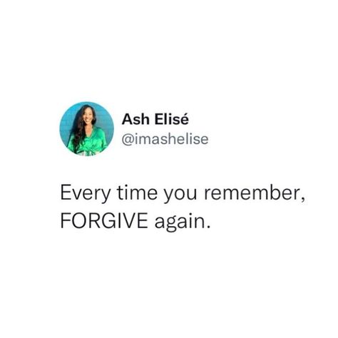 Every Time You Remember Forgive Again, Quotes About Self Forgiveness, When People Aren’t Who You Thought They Were, Everytime You Remember Forgive Again, When People Use You, You Did What You Did I Felt How I Felt, Forgiving What You Can't Forget, Forgive Parents, How To Forgive Yourself