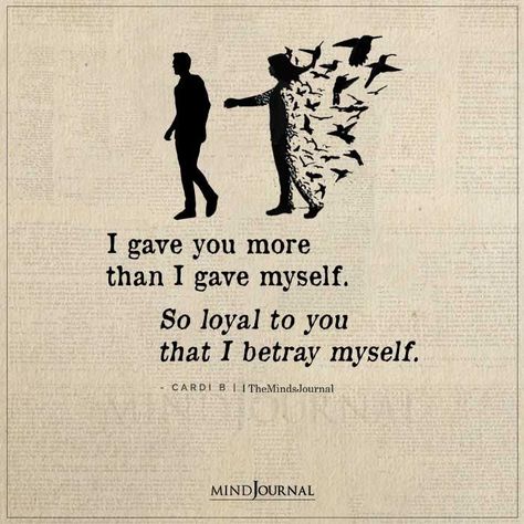 I gave you more than I gave myself. So loyal to you that I betray myself. – Cardi B #beingmyself Dont Forget Me Quotes, Being Me Quotes, Cardi B Quotes, Love Yourself First Quotes, Fixing Myself, Fix Yourself, Thought Cloud, Cloud Quotes, Loving Others