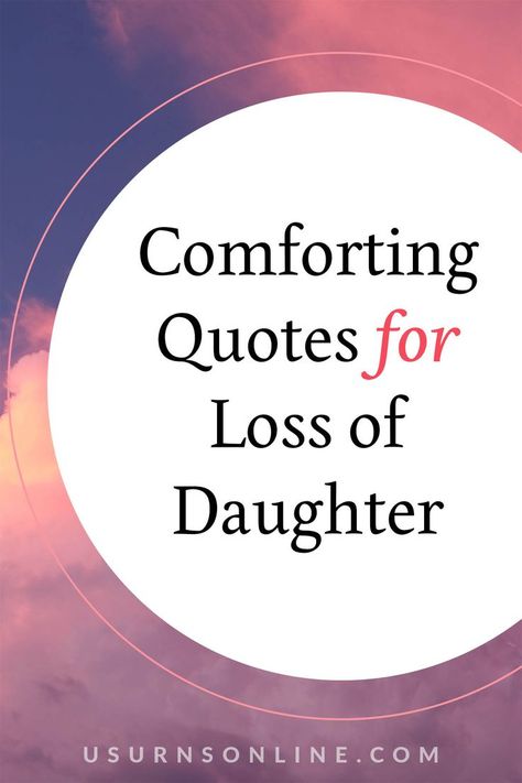 comforting quotes for loss of daughter Comforting Someone, Loss Of A Daughter, Losing A Child Quotes, Inspirational Quotes For Her, Condolences Messages For Loss, Sympathy Messages For Loss, Loss Of Daughter, Losing A Loved One Quotes, Comforting Quotes