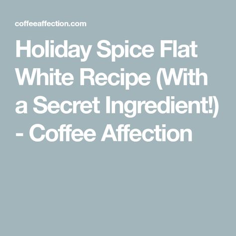 Holiday Spice Flat White Recipe (With a Secret Ingredient!) - Coffee Affection Holiday Spice Flat White Recipe, Flat White Recipe, Starbucks Holiday Drinks, Nespresso Recipes, Corner Coffee, Cozy Drinks, Gingerbread Latte, Orange Rind, Coffee Store