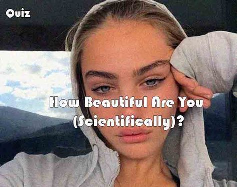 How Beautiful Are You (Scientifically)? How Beautiful Are You Scientifically, How To Know If Your Pretty, Are You Pretty Quiz, Am I Pretty Quiz, Am I Attractive, Alexa Tricks, Best Friend Application, Types Of Pretty, True Colors Personality