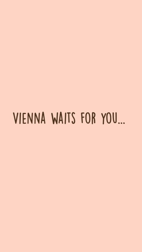 Vienna Waits For You, Waiting For You, Vienna, Quotes