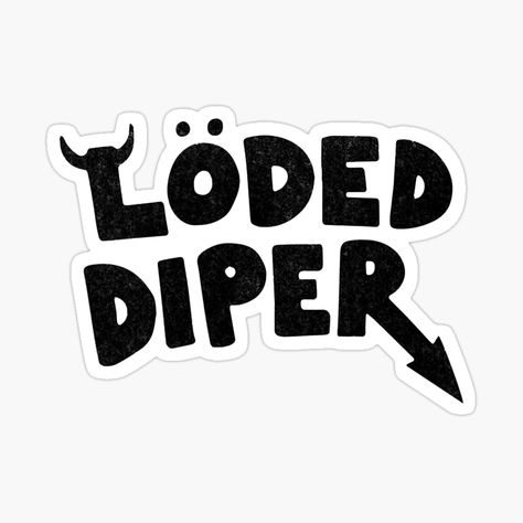 Get my art printed on awesome products. Support me at Redbubble #RBandME: https://www.redbubble.com/i/sticker/Loded-Diper-by-RiadLachheb/92599980.EJUG5?asc=u Loded Diper, Stickers Cool, Band Stickers, Macbook Stickers, Wimpy Kid, Black Stickers, Stickers For Sale, Time To Go, Cool Stickers