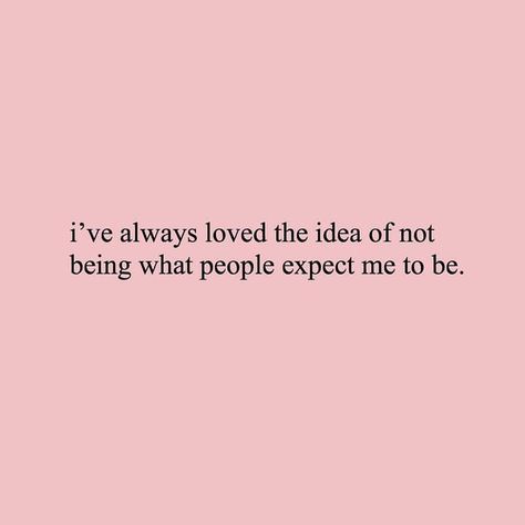 “I’ve always loved the idea of not being what people expect me to be.” Care Quotes, Self Love Quotes, Some Words, Pretty Words, The Words, Beautiful Words, Cool Words, Words Quotes, Wise Words