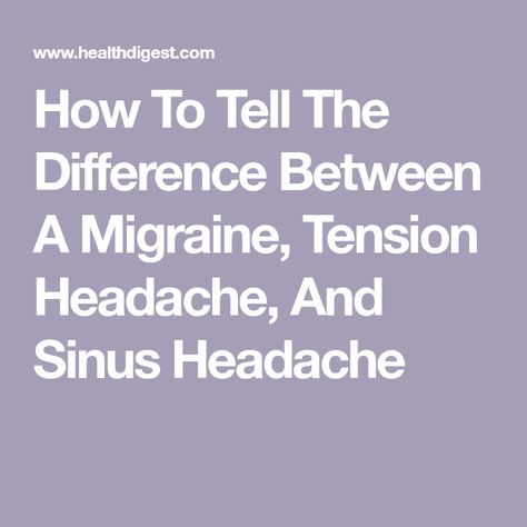 How To Tell The Difference Between A Migraine, Tension Headache, And Sinus Headache Tension Headache Symptoms, Migraine Vs Headache, Headache Chart, Tension Headache Causes, Different Headaches, Sinus Migraine, Migraine Aura, Frequent Headaches, Bad Headache