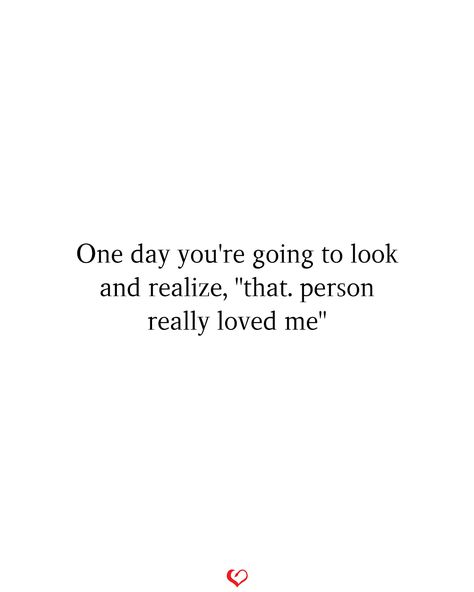 One day you're going to look and realize, "that. person really loved me"#relationship #quote #love #couple #quotes One Day You Realize Quotes, One Day She Realized Quotes, Losing The Person You Love Quotes, Time To End A Relationship Quotes, Quotes About Losing Him Relationships, Maybe One Day Quotes Relationships, You're Important To Me Quotes, You Lost Me Quotes Relationships, You Lost Her Quotes