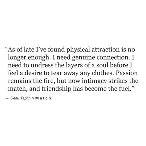 There may be (even intense) desire, but If there is no real connection of the heart and mind then the physical is meaningless. Quotes Lost, Beau Taplin Quotes, Connection Quotes, A Course In Miracles, Physical Attraction, About Love, Poetry Quotes, Pretty Words, Beautiful Words