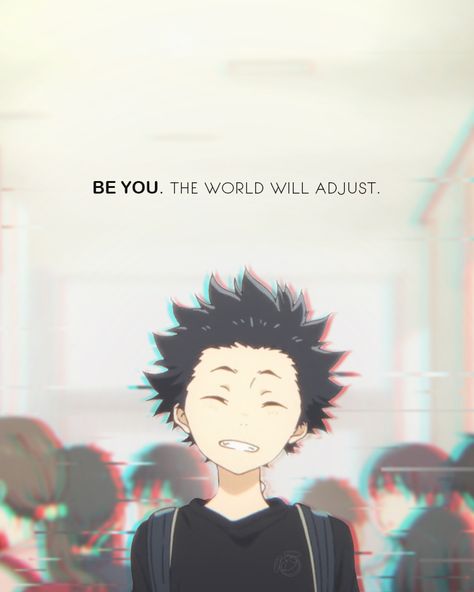 BE YOU THE WORLD WILL ADJUST. || #IDGAFQUOTE #MOTIVATIONQUOTES || A SILENT VOICE ISHIDA A Silent Voice Ishida, The Silent Voice, Shoya Ishida, A Silence Voice, A Silent Voice Manga, Silence Voice, Anime Quotes Inspirational, Leaving Facebook, A Silent Voice