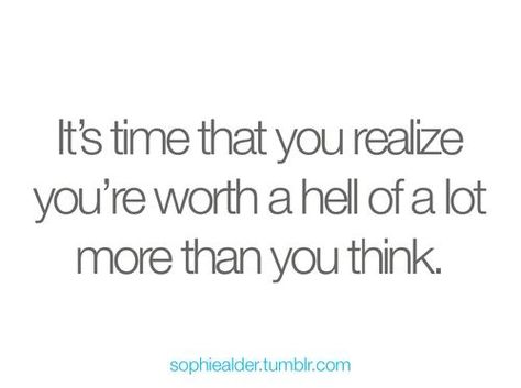 You are worth alot more than you think life quotes quotes quote life value worth life sayings Yourself Quotes, Worth Quotes, A Quote, Worth It, Great Quotes, Beautiful Words, Positive Thinking, Inspire Me, Inspirational Words