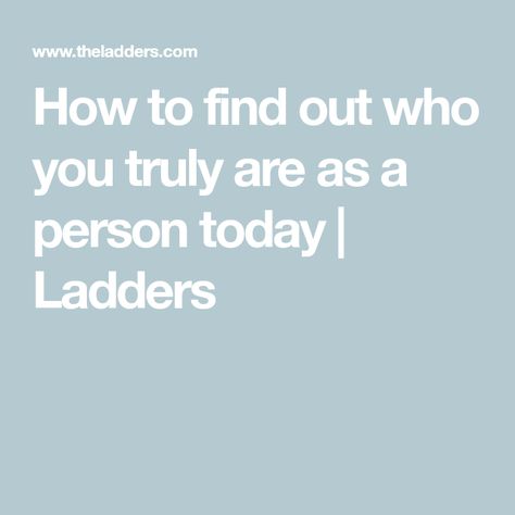 How to find out who you truly are as a person today | Ladders Make A Plan, The Thing Is, Intentional Living, What Can I Do, Job Title, World Records, Career Advice, Yours Truly, How To Find