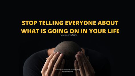 Stop telling everyone everything, Best thing i ever did was stop telling people what is going on in my life, don't tell everyone everything, don't tell everything to everyone, how to not tell everyone everything, how to stop telling everyone everything, how to stop telling everyone your business., how to stop telling people everything, how to stop telling your friends everything, Human expressions say a lot, human nature, I should not express my feelings, i tell everyone everything, i tell every Express My Feelings, Everything To Everyone, Temporary People, The Best Advice, My Feelings, Best Advice, Just Stop, Past Relationships, Feeling Lost