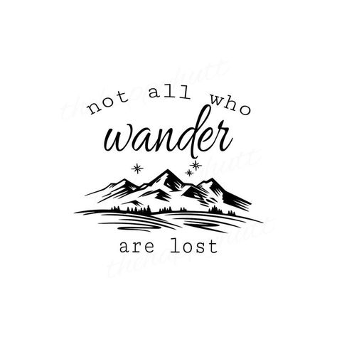 Not All Who Wander Are Lost, Lost Tattoo, Waterslide Images, Svg Crafts, Sublimacion Ideas, Jeep Decals, Mountain Svg, Design Jersey, All Who Wander