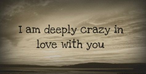 <3 I’m Crazy In Love With You, Im Madly In Love With You Quotes, I Am Madly In Love With You, I’m Deeply In Love With You, I Am Deeply In Love With You, Madly In Love With You Quotes, Aaron Staton, Sweet Romantic Quotes, Gentleman Quotes