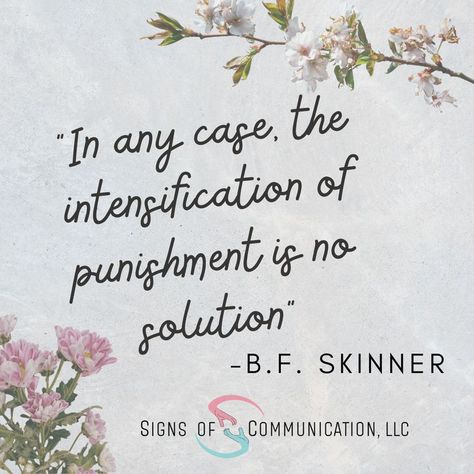 "In any case, the intensification of punishment is no solution" - B.F. Skinner by Signs of Communication, LLC Bf Skinner Quotes, Skinner Quotes, Bf Skinner, Applied Behavior Analysis, Behavior Analysis, Health Science, Something Else, Change The World, How To Apply