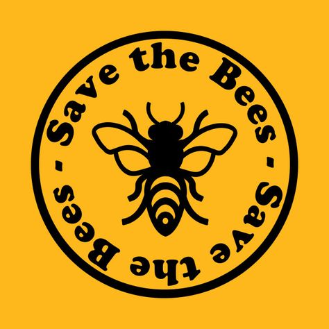 Save the Bees - Save The Bees - T-Shirt | TeePublic Save The Bees Shirt, Save The Bees Poster, Circle Text, Cake Girl, Bee Wall, Save The Bees, Lemon Cake, Save The Planet, Be Better