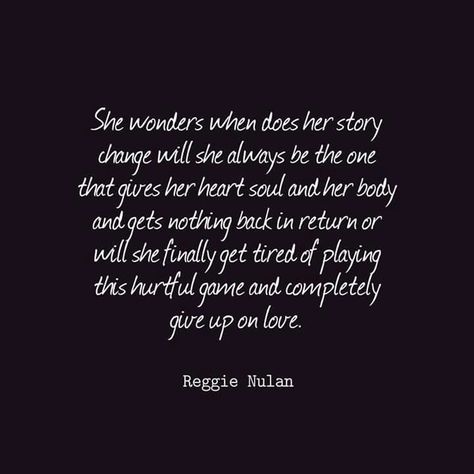 She wonders when does her story change. Will she always be the one that gives her heart, soul and her body and gets nothing back in return or will she finally get tired of playing this hurtful game and completely give up on love. Give And Give And Get Nothing In Return, She Has Changed Quotes, She Finally Gave Up Quotes, Giving And Getting Nothing In Return, My Heart Is Tired Of Getting Hurt, Giving Up On Love Quotes, Giving Up On Love, Giving Up Quotes, Just Give Up